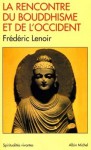 La Rencontre du bouddhisme et de l'occident - Frédéric Lenoir