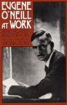 Eugene O'Neill at Work: Newly Released Ideas for Plays - Virginia Floyd