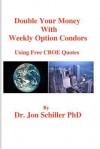 Double Your Money with Weekly Options Condors: Using Free Cboe Quotes - Jon Schiller