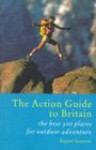 The Action Guide to Britain: The Best 300 Places for Outdoor Adventure - Rupert Isaacson