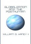 Globalization and the Posthuman - William S. Haney II