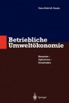 Betriebliche Umweltokonomie: Bewerten - Optimieren - Entscheiden - Hans-Dietrich Haasis