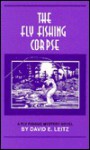 The Fly Fishing Corpse - David Leitz