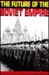 Future of Soviet Empire - Henry S. Rowen, Charles Wolf Jr.