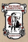 Richard of Jamestown: A Story of Virginia Colony - James Otis