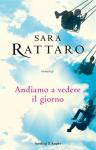 Andiamo a vedere il giorno - Sara Rattaro