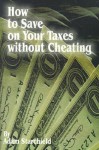 How to Save on Your Taxes Without Cheating - Adam Starchild