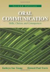 Oral Communication: Skills, Choices, and Consequences - Kathryn Sue Young, Howard Paul Travis