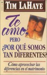 Te Amo, Pero, Por Qu Somos Tan Diferentes?: Como Apreciar Las Diferencias En El Matrimonio - Tim LaHaye