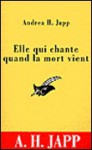 Elle qui chante quand la mort vient - Andrea H. Japp