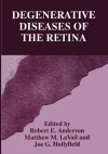 Degenerative Diseases of the Retina - Robert E. Anderson, Joe G. Hollyfield, Matthew M. LaVail