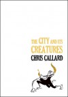 The City and its Creatures - Chris Callard