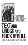 Text and Drugs and Rock 'n' Roll: The Beats and Rock Culture - Simon Warner