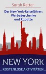 NEW YORK: KOSTENLOSE AKTIVITÄTEN Der New York-Reiseführer: Werbegeschenke und Rabatte: Der beste Leitfaden für freies und ermäßigtes Essen, Unterkünfte, ... Sightseeing, Freizeitaktivitäten, Sehe - Sarah Retter