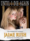 Until I Die Again - Tina Wainscott, Jaime Rush