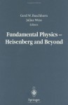 Fundamental Physics Heisenberg and Beyond: Werner Heisenberg Centennial Symposium Developments in Modern Physics - Gerd Buschhorn, Julius Wess