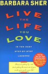 Live the Life You Love: In Ten Easy Step-By Step Lessons - Barbara Sher