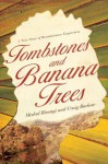 Tombstones and Banana Trees: A True Story of Revolutionary Forgiveness - Medad Birungi, Craig Borlase