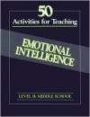 50 Activities for Teaching Emotional Intelligence: Level 3, Grades 9-12 High School (Level III) - Dianne Schilling