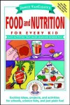 Food and Nutrition for Every Kid: Easy Activities That Make Learning Science Fun - Janice VanCleave