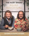 The Hairy Bikers' Asian Adventure: Over 100 Amazing Recipes from the Kitchens of Asia to Cook at Home - Hairy Bikers, Dave Myers, Si King