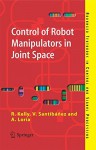 Control of Robot Manipulators in Joint Space (Advanced Textbooks in Control and Signal Processing) - Rafael Kelly, Victor Santibáñez Davila, Julio Antonio Loría Perez