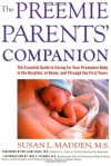 The Preemie Parents' Companion: The Essential Guide to Caring for Your Premature Baby in the Hospital, at Home, and Through the Firs (Non) - Susan L. Madden