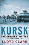 Kursk: The Greatest Battle. Lloyd Clark - Lloyd Clark