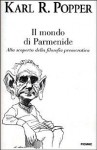 Il mondo di Parmenide. Alla scoperta della filosofia presocratica - Karl Popper, Fabio Minazzi, Arne F. Petersen, Jørgen Mejer