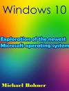 Windows 10: Exploration of the newest Microsoft operating system - Michael Bohner