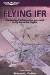 Flying IFR: The Practical Information You Need to Fly Actual IFR Flights - Richard L. Collins