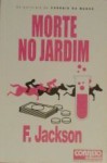 Morte no Jardim (Os Policiais do Correio da Manhã, #5) - F. Jackson, Adelaide Boavida