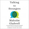 Talking to Strangers: What We Should Know about the People We Don't Know - Malcolm Gladwell