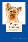 Puppy Training: Six Weeks to a Better-Behaved Puppy - Carol Miller