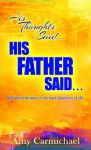 His Thoughts Said...His Father Said...: Real - World Answers to the Hard Questions of Life - Amy Carmichael