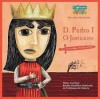 D. Pedro I O Justiceiro (Era uma vez um rei, #3) - Ana Oom