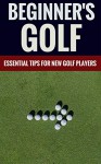 Beginner's Golf - Essential Tips For New Golf Players - Howard Stevens