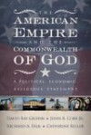 The American Empire and the Commonwealth of God: A Political, Economic, Religious Statement - John B. Cobb Jr., Richard A. Falk, David Ray Griffin, Catherine Keller