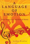 A Language of Emotion:What Music Does and How it Works - Arthur Bradley