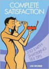 Complete Satisfaction: Over 300 Earth-Shattering Sex Tips - Lisa Sussman