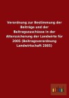 Verordnung Zur Bestimmung Der Beitrage Und Der Beitragszuschusse in Der Alterssicherung Der Landwirte Fur 2005 (Beitragsverordnung Landwirtschaft 2005 - Outlook Verlag