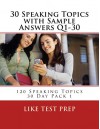 30 Speaking Topics with Sample Answers Q1-30 (120 Speaking Topics 30 Day Pack) - LIKE Test Prep