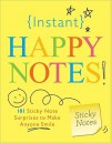 Instant Happy Notes: 101 Sticky Note Surprises to Make Anyone Smile - Sourcebooks Inc