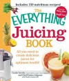 The Everything Juicing Book: All You Need to Create Delicious Juices for Your Optimum Health - Carole Jacobs