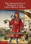 The Archaeology of Medicine in the Greco-Roman World - Patricia Baker