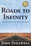 Roads to Infinity: The Mathematics of Truth and Proof - John Stillwell