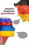 Deutsch-Russischer Sprachführer, den die russischen heiratsfähigen Mädchen für ihre zukünftigen Freier verfasst haben (German Edition) - Helen Vincenzo, Sergio Novikoff