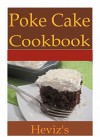 Poke Cake Recipes 101. Delicious, Nutritious, and Mouth Watering Poke Recipes Cookbook - Heviz's