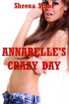 Annabelle's Crazy Day (Bondage for the Younger Woman): An Extreme Sex Erotica Story - Sheena Stone