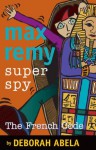 Max Remy Superspy 9: The French Code - Deborah Abela